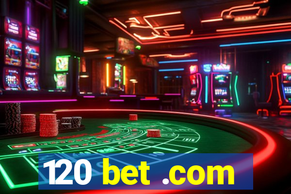 120 bet .com